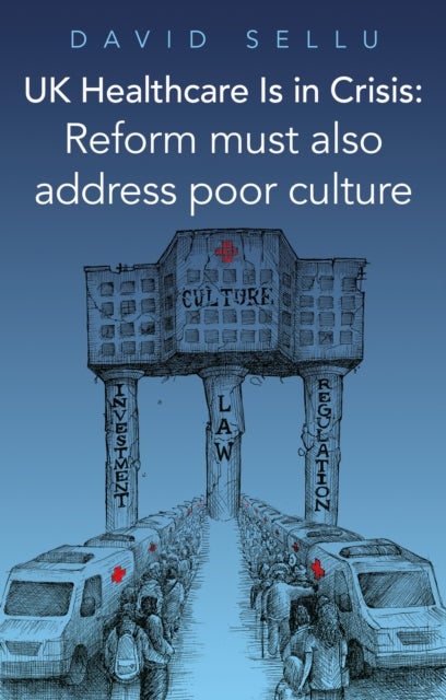 UK Healthcare Is in Crisis - Reform must also address poor culture