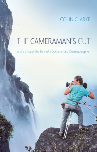 The Cameraman?s Cut - A Life through the Lens of a Documentary Cinematographer
