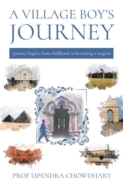 A Village Boy’s Journey - Volume One - From Childhood to Becoming a Surgeon