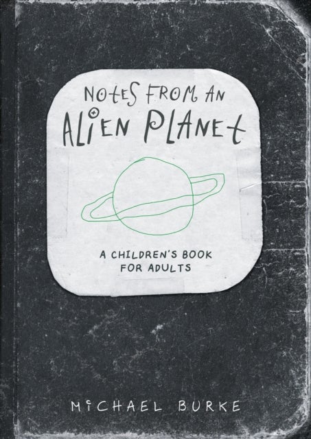 Notes From An Alien Planet - A Children’s Book For Adults
