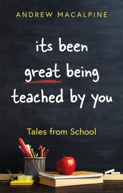 its been great being teached by you - Tales from School