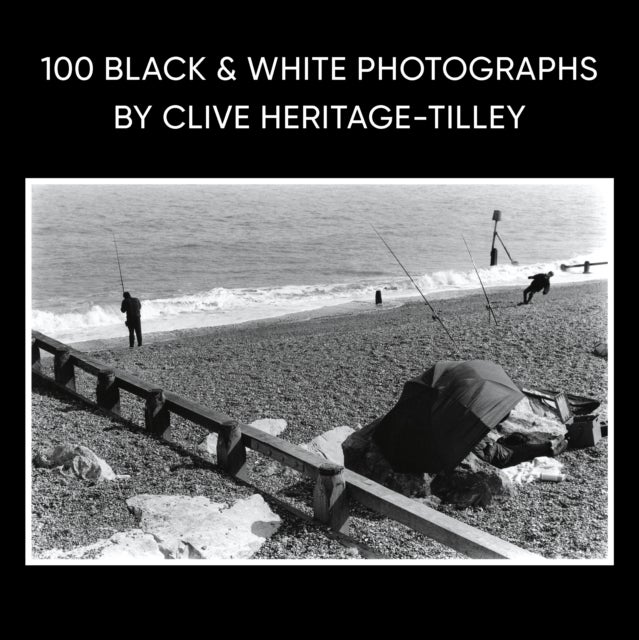 100 Black & White Photographs by Clive Heritage-Tilley ARPS