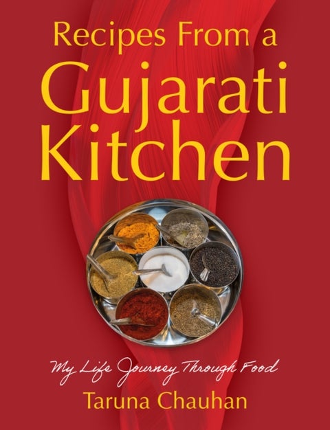 Recipes From a Gujarati Kitchen - My Life Journey Through Food
