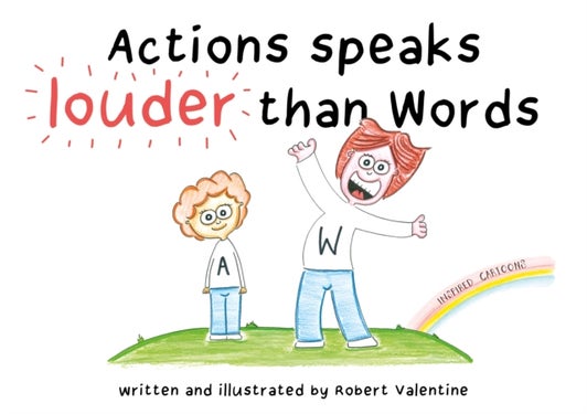 Actions speaks louder than Words