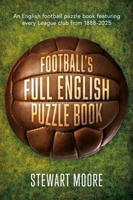 Football's Full English Puzzle Book - An English football puzzle book featuring every League club from 1888-2025.
