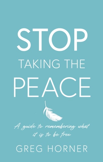 Stop Taking the Peace - A guide to remembering what it is to be free