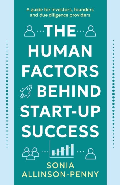 The Human Factors Behind Start-Up Success - A guide for investors, founders and due diligence providers