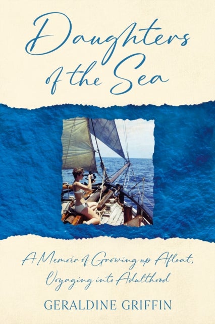 Daughters of the Sea - A Memoir of Growing up Afloat, Voyaging into Adulthood