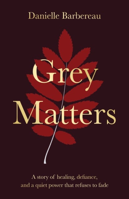 Grey Matters - A story of healing, defiance, and a quiet power that refuses to fade