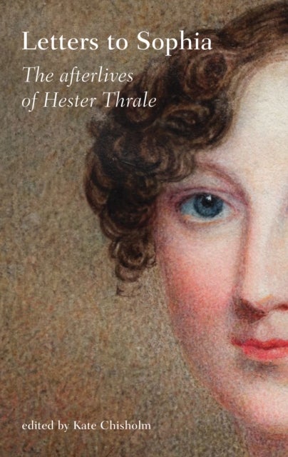 Letters to Sophia - The Afterlives of Hester Thrale
