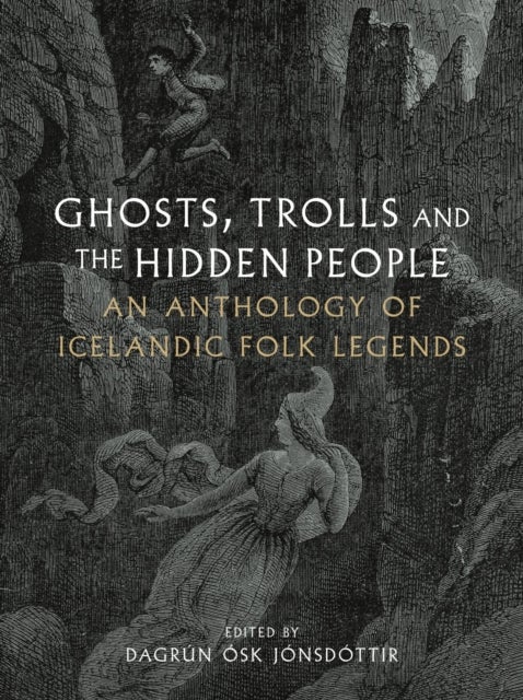 Ghosts, Trolls and the Hidden People - An Anthology of Icelandic Folk Legends