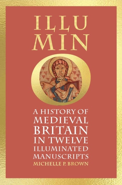 Illumino - A History of Medieval Britain in Twelve Illuminated Manuscripts