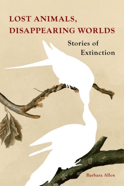 Lost Animals, Disappearing Worlds - Stories of Extinction