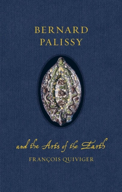 Bernard Palissy and the Arts of the Earth