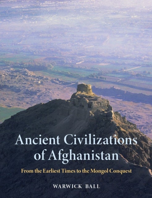 Ancient Civilizations of Afghanistan - From the Earliest Times to the Mongol Conquest