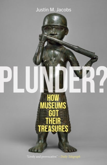 Plunder? - How Museums Got Their Treasures