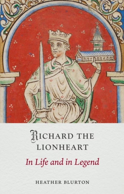 Richard the Lionheart - In Life and in Legend