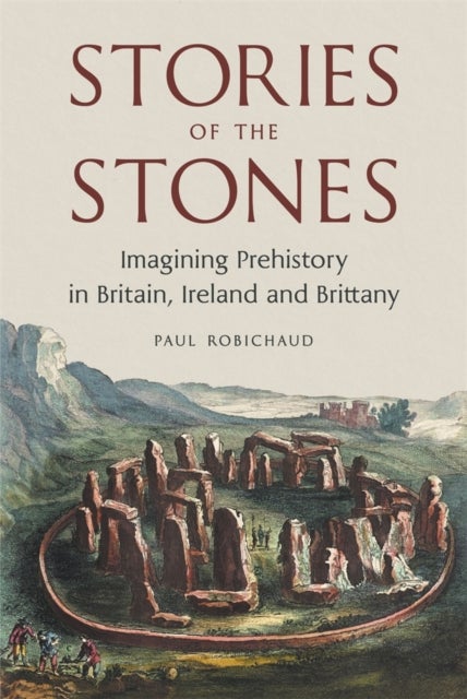 Stories of the Stones - Imagining Prehistory in Britain, Ireland and Brittany