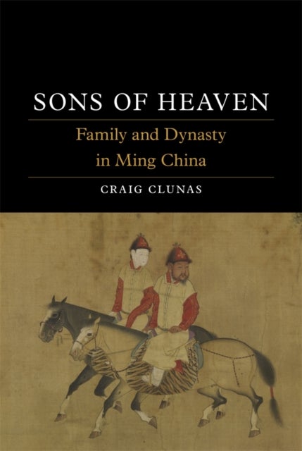 Sons of Heaven - Family and Dynasty in Ming China