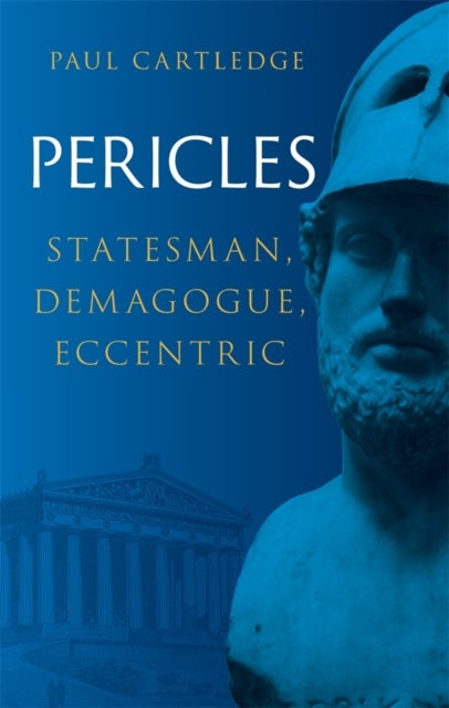 Pericles - Statesman, Demagogue, Eccentric