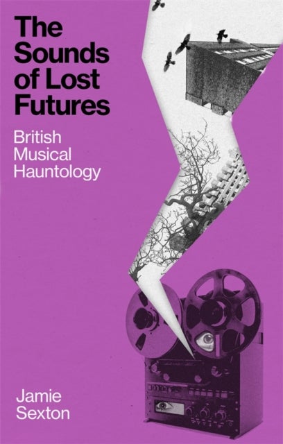 The Sounds of Lost Futures - British Musical Hauntology