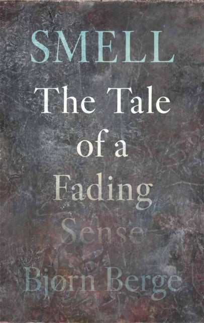 Smell - The Tale of a Fading Sense