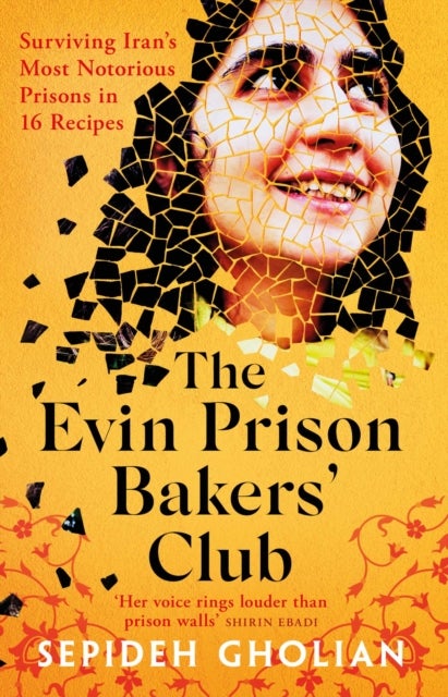 The Evin Prison Bakers’ Club - Surviving Iran's Most Notorious Prisons in 16 Recipes