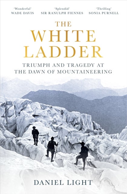 The White Ladder - Triumph and Tragedy at the Dawn of Mountaineering