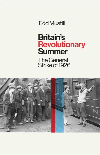 Britain's Revolutionary Summer - The General Strike of 1926