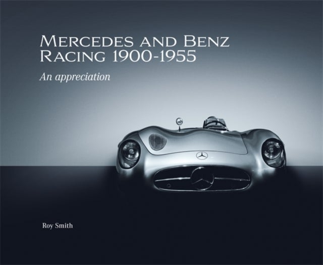 Mercedes and Benz Racing 1900-1955 - An Appreciation