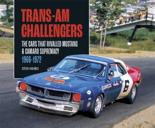 Trans-Am Challengers - The Cars That Rivalled Mustang and Camaro Supremacy 1966-1972