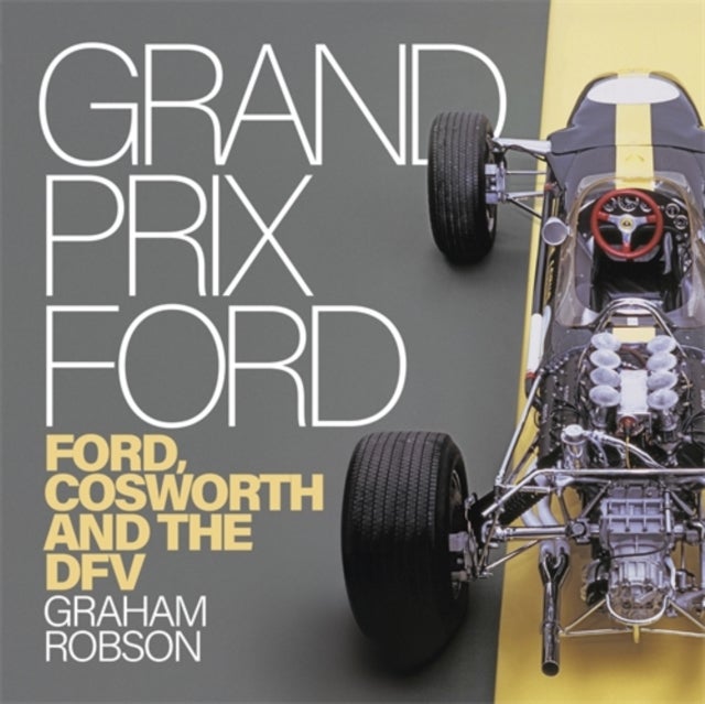 Grand Prix Ford - Ford, Cosworth and the Dfv