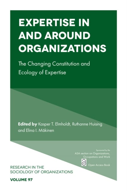 Expertise In and Around Organizations - The Changing Constitution and Ecology of Expertise