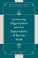 Leadership, Organisation and the Sustainability of Teacher Work