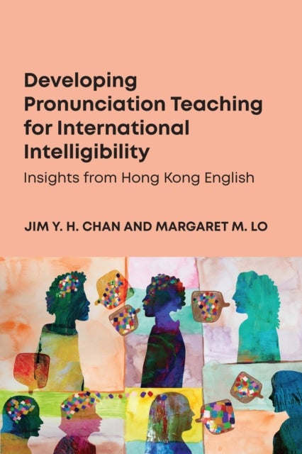 Developing Pronunciation Teaching for International Intelligibility - Insights from Hong Kong English