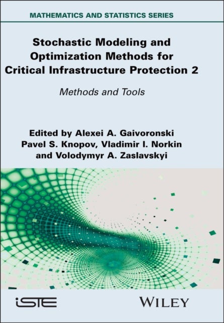 Stochastic Modeling and Optimization Methods for Critical Infrastructure Protection, Volume 2 - Methods and Tools