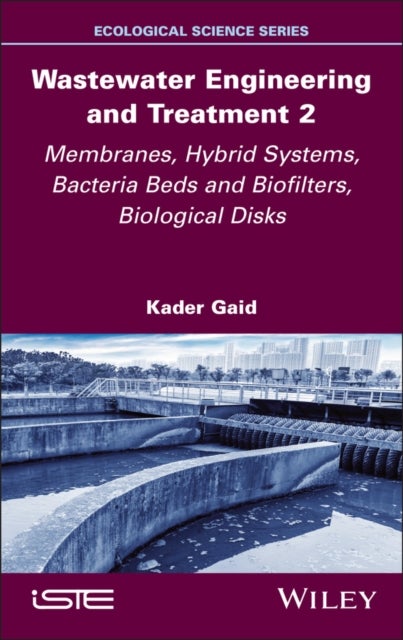 Wastewater Engineering and Treatment 2 - Membranes, Hybrid Systems, Bacteria Beds and Biofilters, Biological Disks
