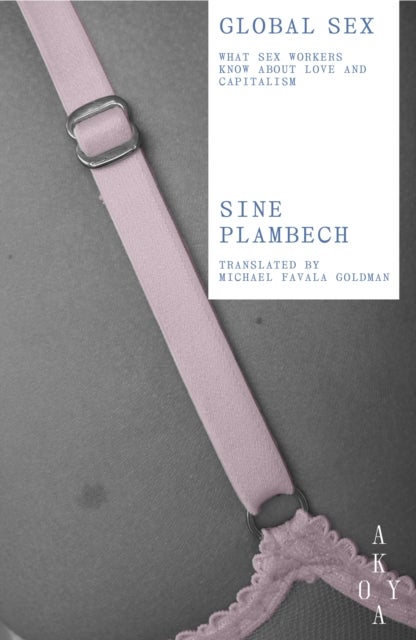 Global Sex - What Sex Workers Know About Love and Capitalism