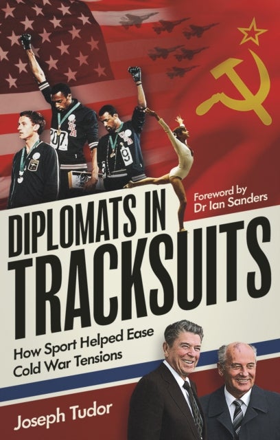 Diplomats in Tracksuits - How Sport Helped Ease Cold War Tensions