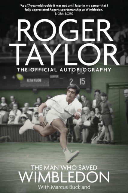 The Man Who Saved Wimbledon - Roger Taylor's Official Biography