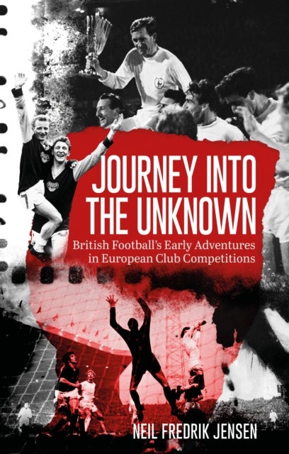 Journey into the Unknown - British Football's Early Adventures in European Club Competitions