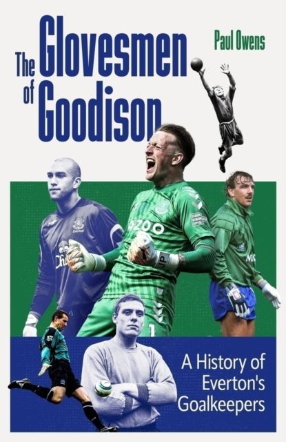 The Glovesmen of Goodison - A History of Everton's Goalkeepers