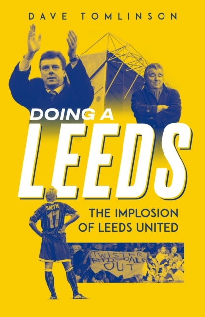 Doing a Leeds - The Implosion of Leeds United