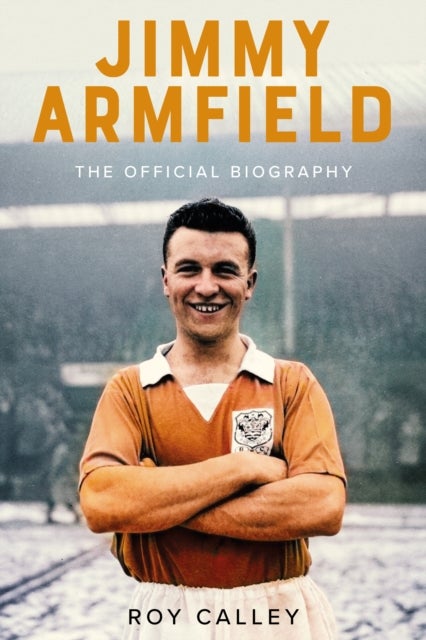 Jimmy Armfield - The Official Biography