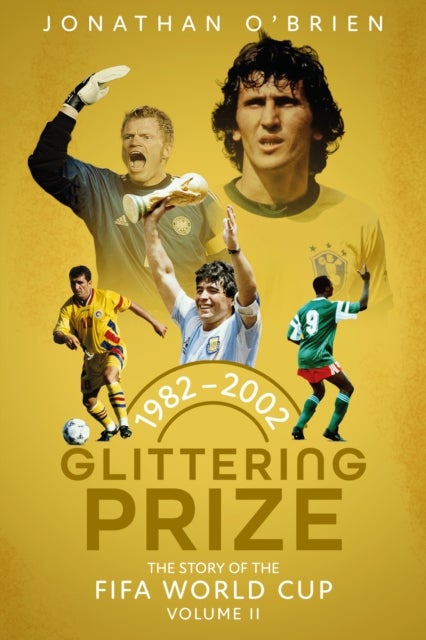 Glittering Prize - The Story of The FIFA World Cup Volume II, 1982-2002
