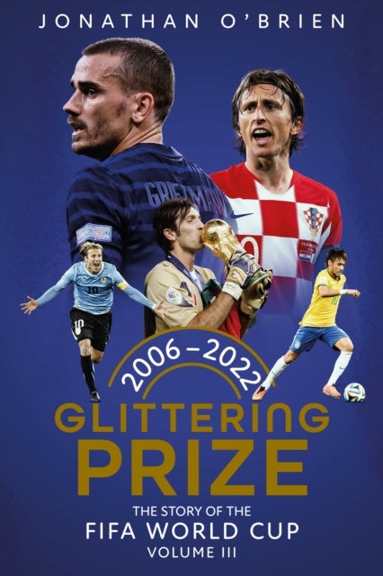 Glittering Prize - The Story of The FIFA World Cup Volume III, 2006-2022