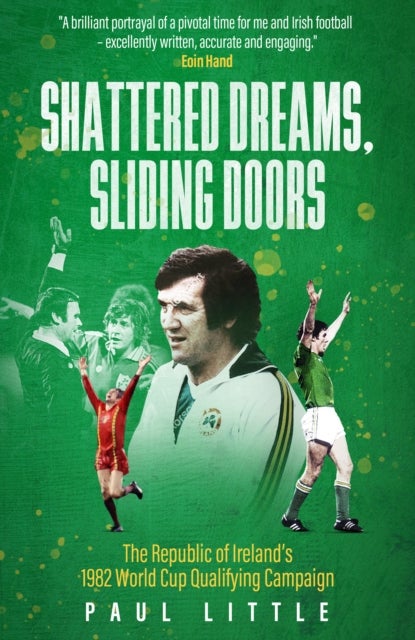 Shattered Dreams, Sliding Doors - The Republic of Ireland’s 1982 World Cup Qualifying Campaign