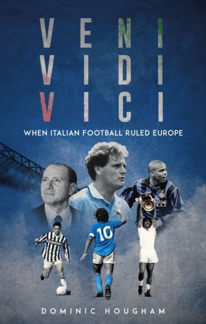 Veni, Vidi, Vici - When Italian Football Ruled Europe