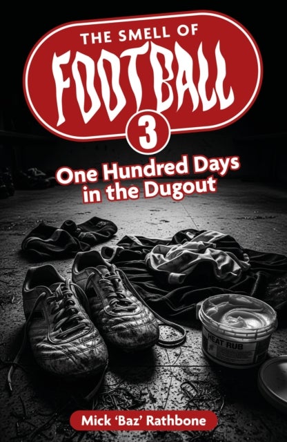 The Smell of Football III - One Hundred Days in the Dug Out