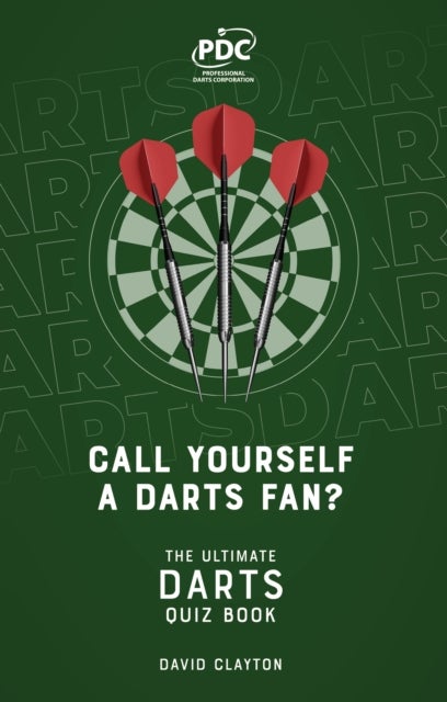 Call Yourself a Darts Fan? - The Ultimate Darts Quiz Book